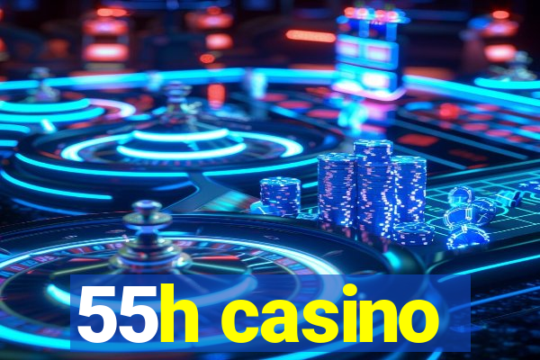 55h casino